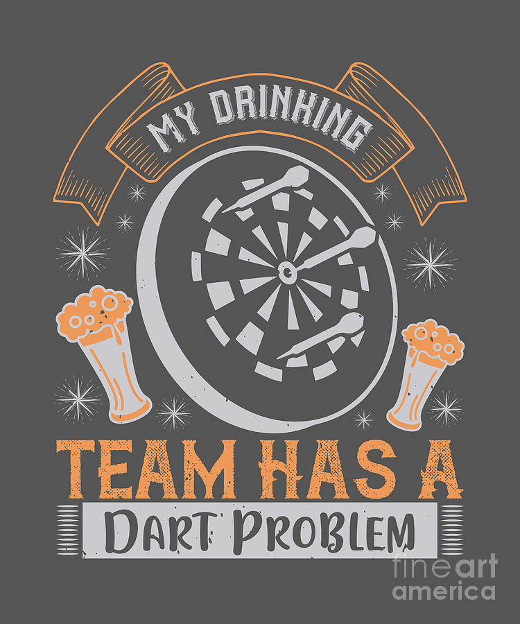 Darts Digital Art - Darts Lover Gift My Drinking Team Has A Dart Problem by Jeff Creation