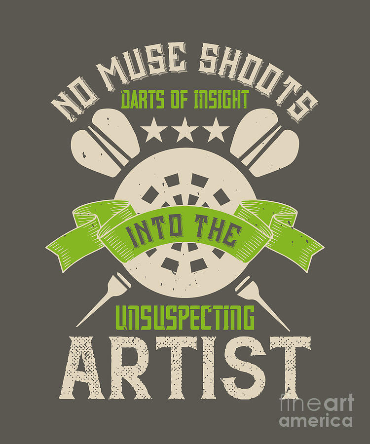 Darts Digital Art - Darts Lover Gift No Muse Shoots Darts Of Insight Into The Unsuspecting Artis Funny by Jeff Creation