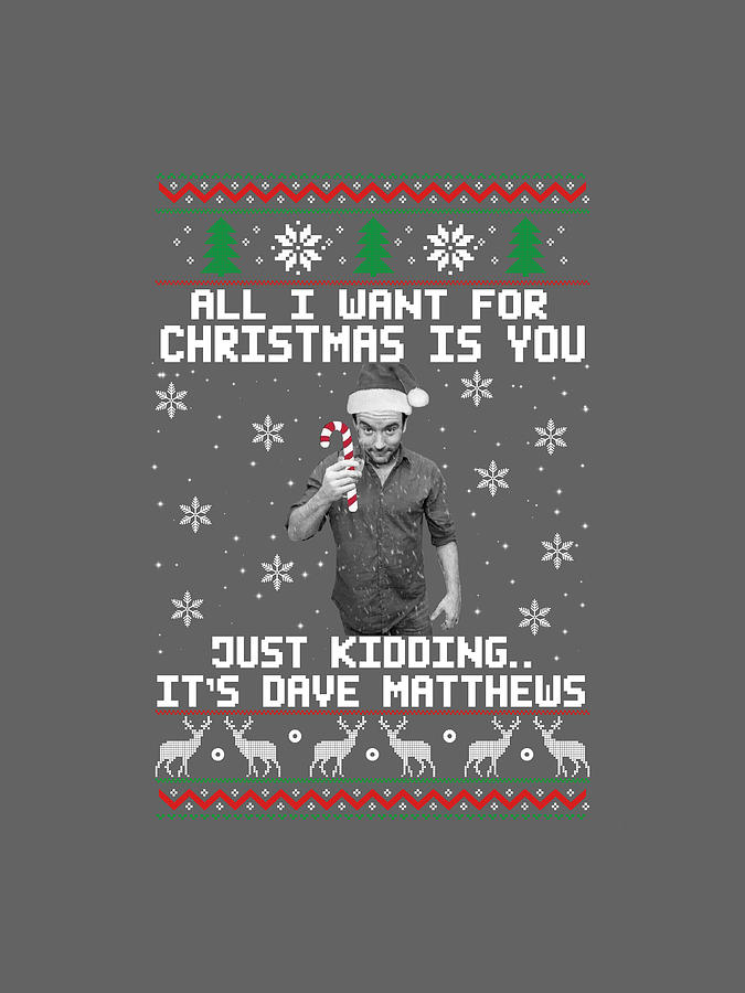 Dave Matthews All I Want For Christmas Is You Christmas Ugly Sweater Digital Art by Andrew Jr