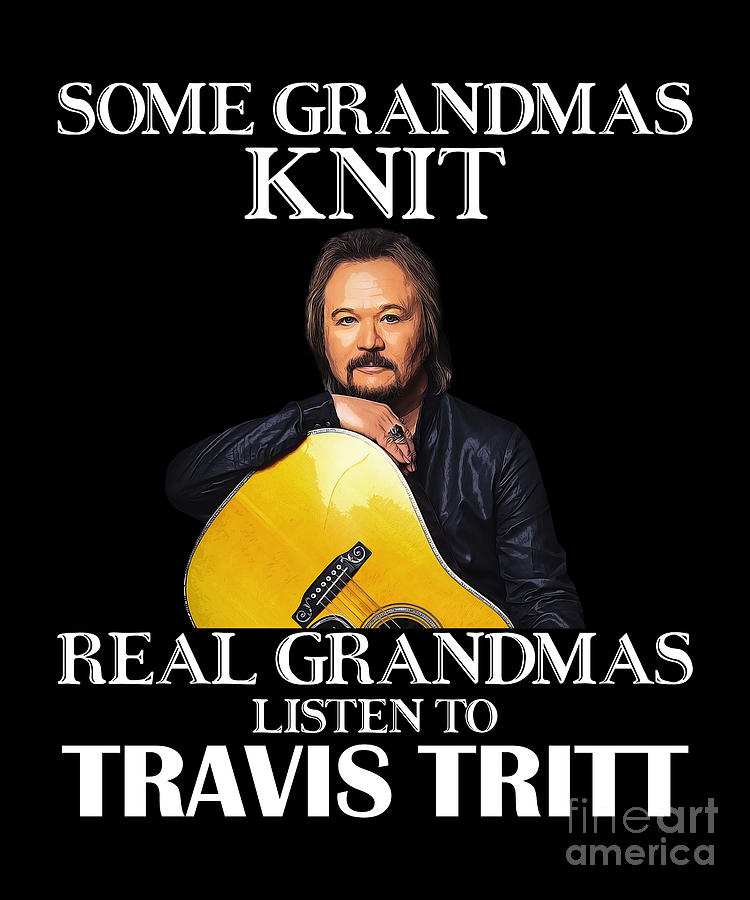 Travis Tritt Digital Art - Day Gift For Real Grandma Listen to Travis Tritt by Notorious Artist