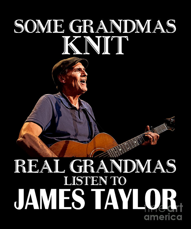 Vintage Digital Art - Day Gift For Real Grandmas Listen to James Taylor by Notorious Artist