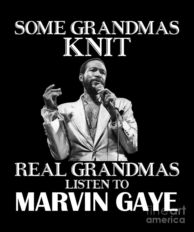 Day Gift For Real Grandmas Listen To Marvin Gaye Digital Art By Notorious Artist Fine Art America