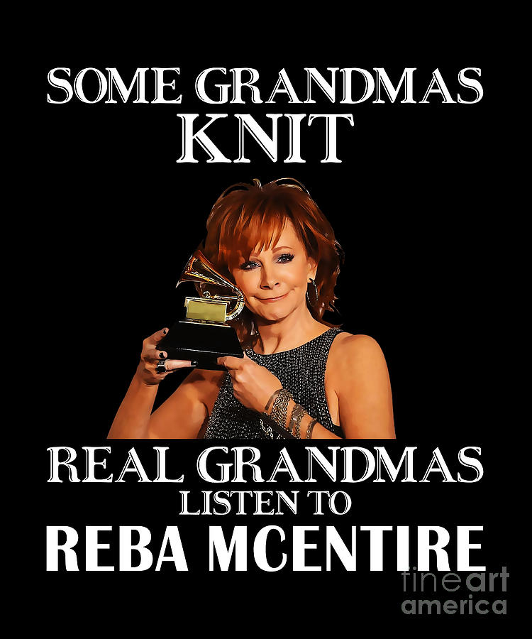 Reba Mcentire Digital Art - Day Gift For Real Grandmas Listen to Reba McEntire by Notorious Artist