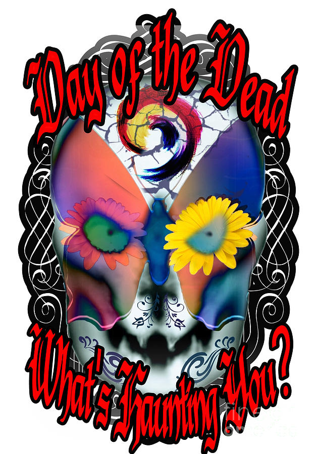 Day of the Dead Whats Haunting You Digital Art by Delynn Addams