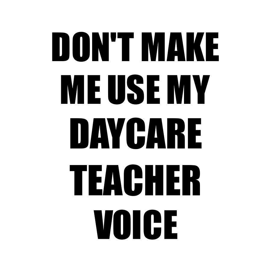 Daycare Teacher Voice Gift for Coworkers Funny Present Idea Digital Art by  Jeff Brassard - Fine Art America