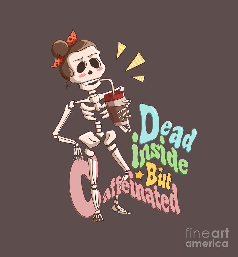 Dead Inside But Caffeinated Digital Art By Arkitekta Art Fine Art America   Dead Inside But Caffeinated Arkitekta Art 