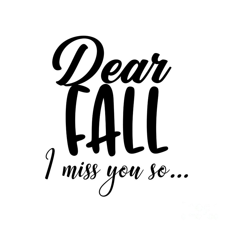 Dear Fall I Miss You So Fall Lover Gift Quote Digital Art by Funny ...