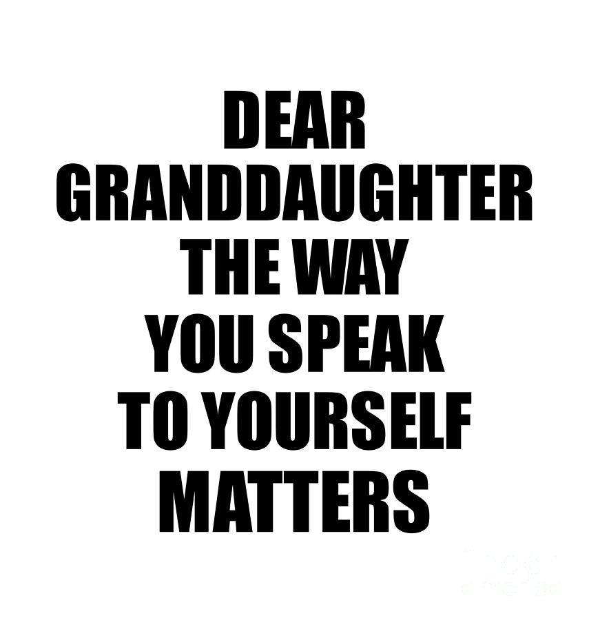 Dear Granddaughter The Way You Speak To Yourself Matters Inspirational ...