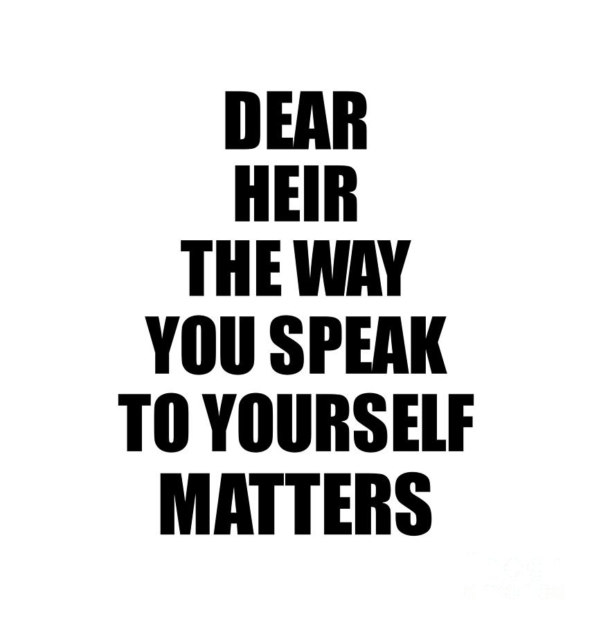 Dear Heir The Way You Speak To Yourself Matters Inspirational Gift ...