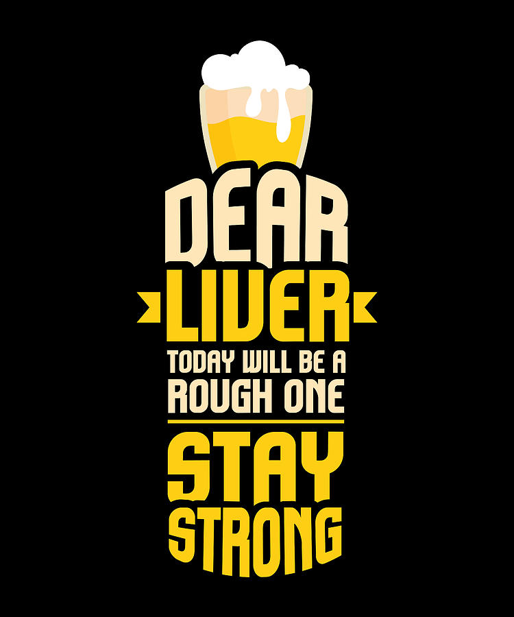 Dear Liver Be Strong Funny Drinking Digital Art by Maximus Designs - Pixels Dear Liver Be Strong Funny Drinking Digital Art by Maximus Designs - Pixels