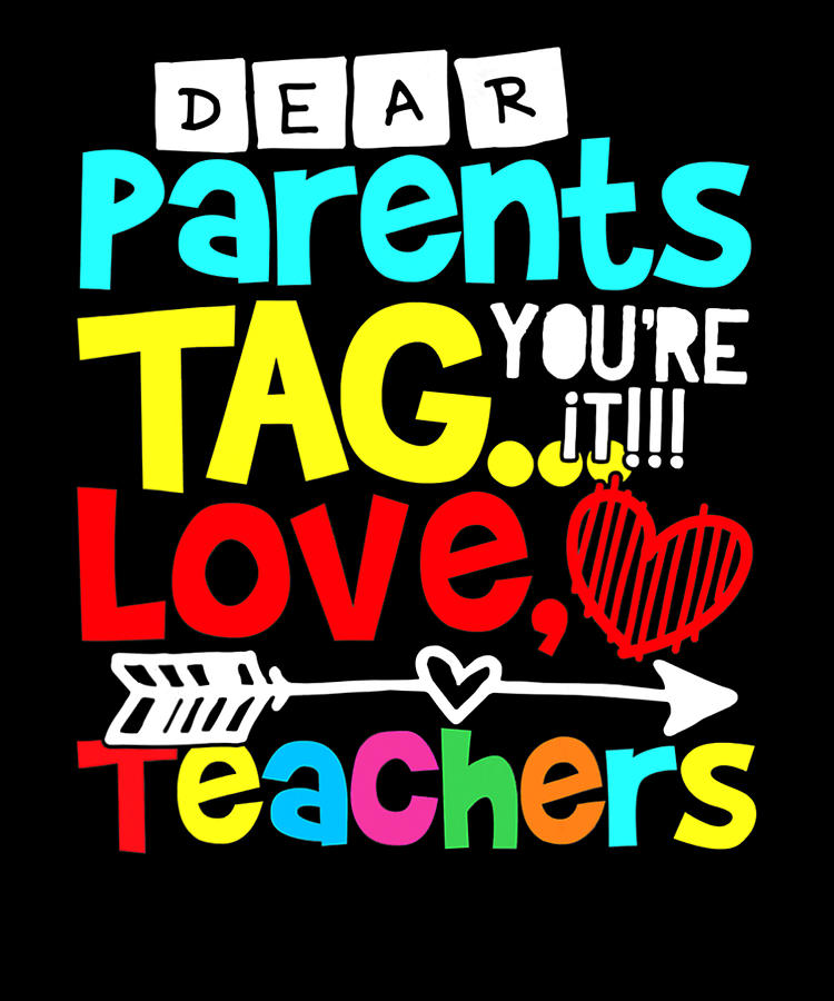 Dear Parents Tag You're It Love Teacher Funny Digital Art by Duong Dam ...