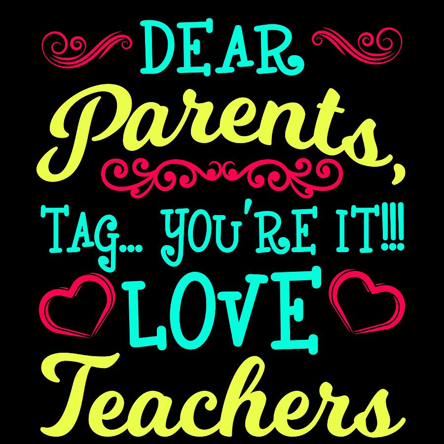 Dear Parents Tag Youre It Love Teachers Tshirt Design Lecturer School ...