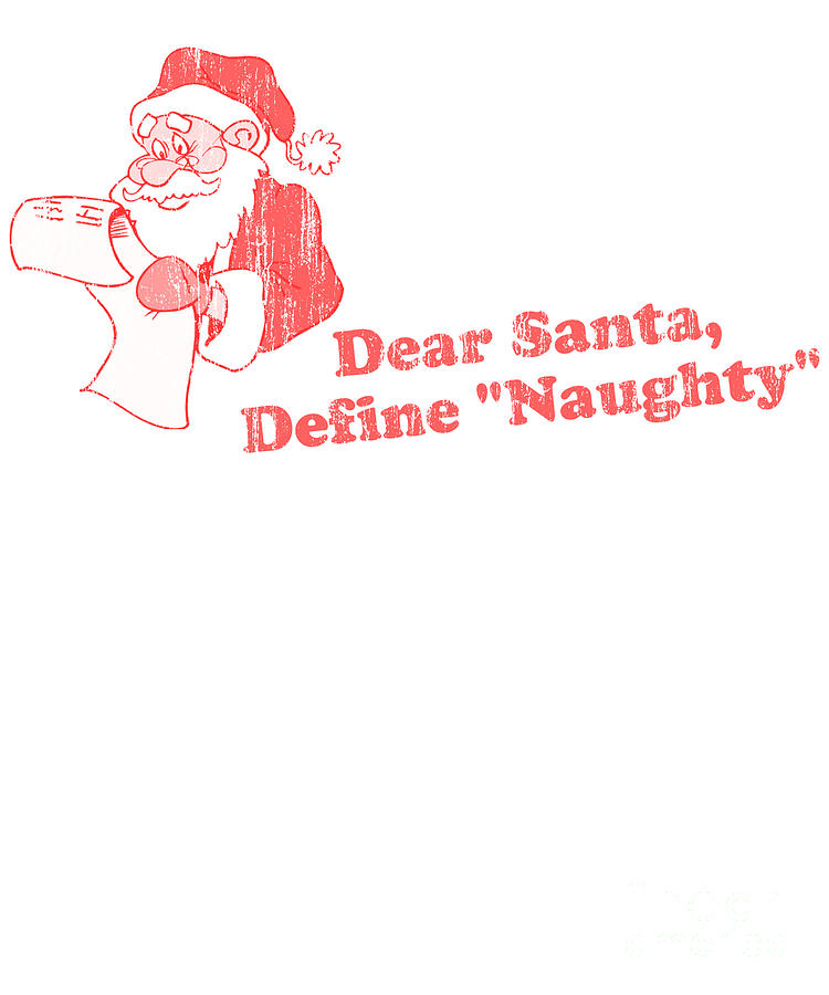 Dear Santa Define Naughty Digital Art by Flippin Sweet Gear