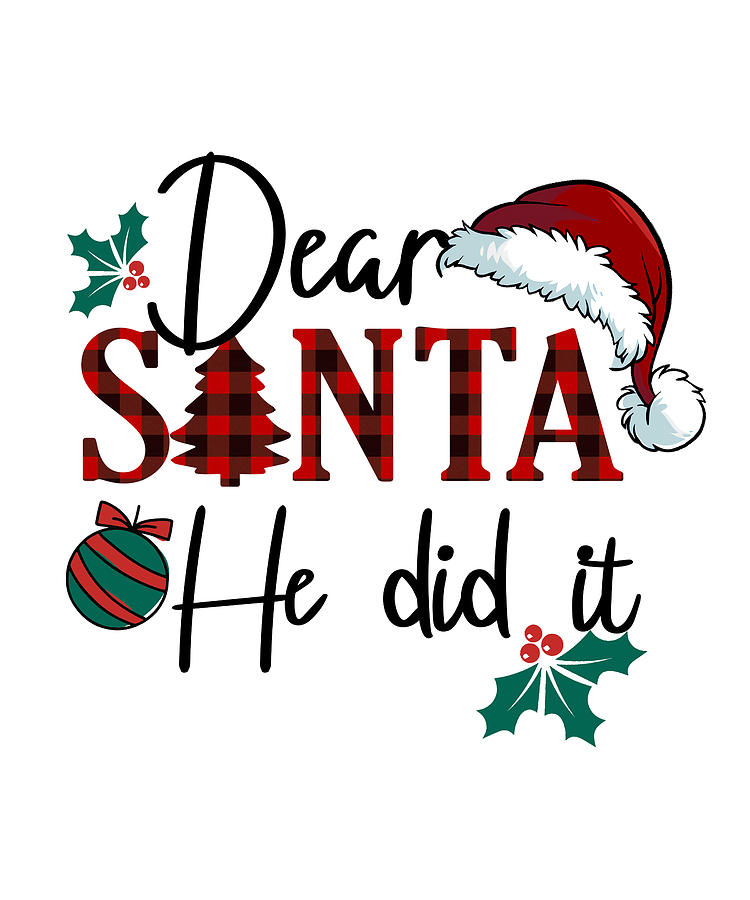 Dear Santa he did it funny santa quote xmas Digital Art by Licensed Art ...