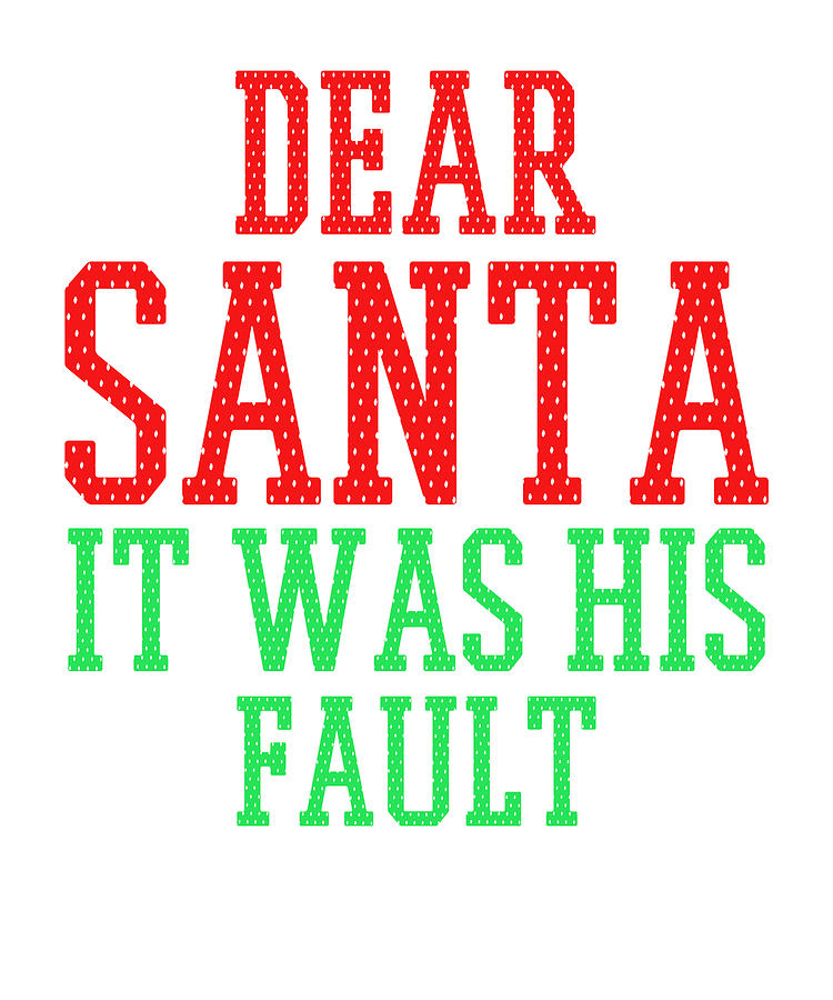 Dear Santa It was His Fault Shift the Blame Christmas Fun Drawing by ...