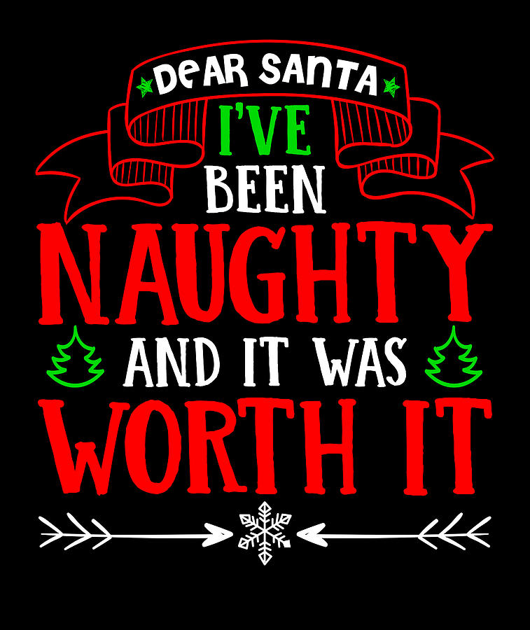 Dear Santa Ive Been Naughty It Was Worth It Christmas T Digital Art