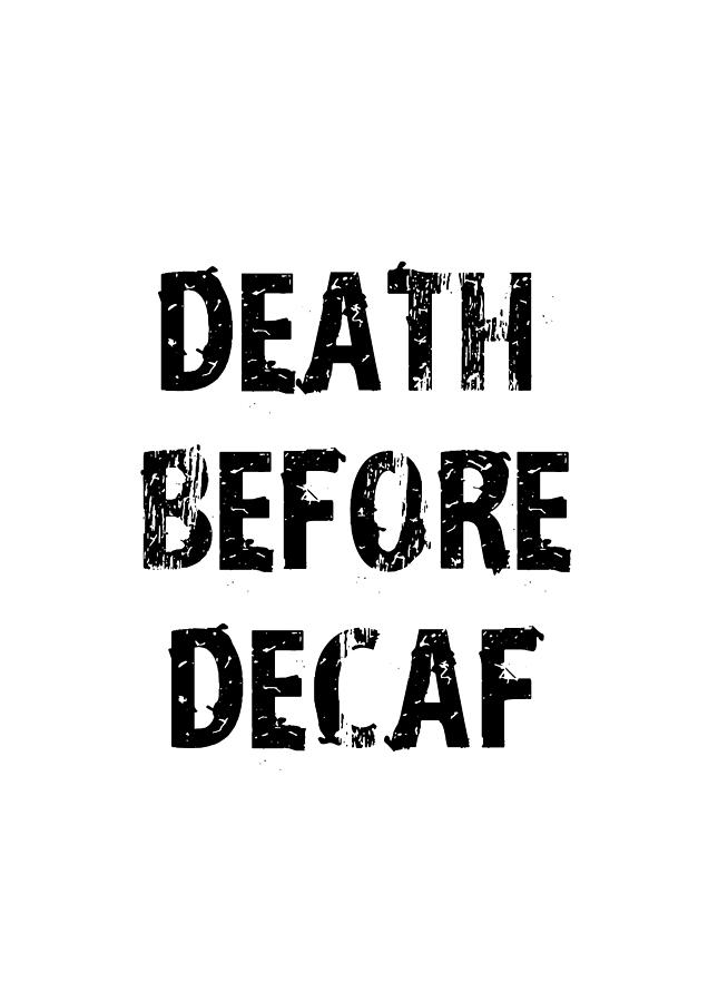 Death Before Decaf Coffee Caps Black Digital Art By Andrea