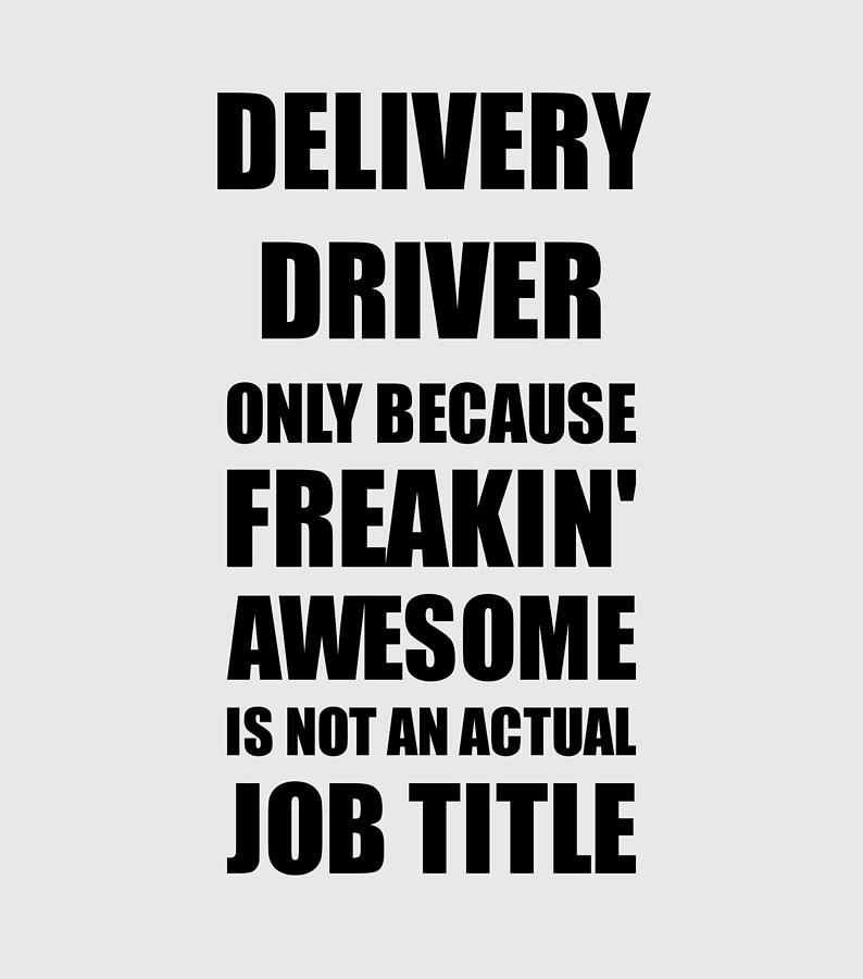 Delivery Driver Freaking Awesome Funny Gift For Coworker Job Prank Gag Idea Digital Art By Funny Gift Ideas