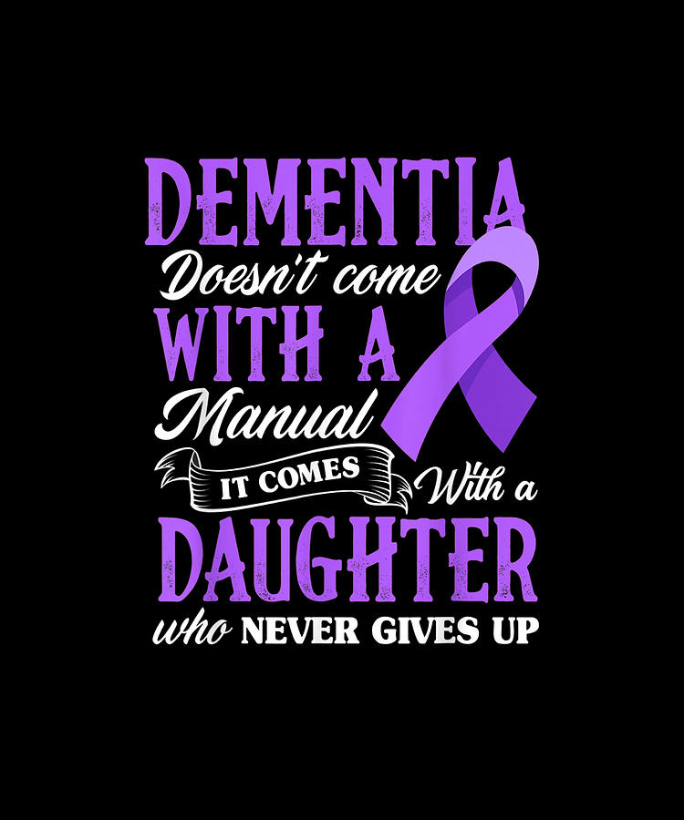 Dementia Doesn't Come With A Manual It Comes With A Daughter Drawing by