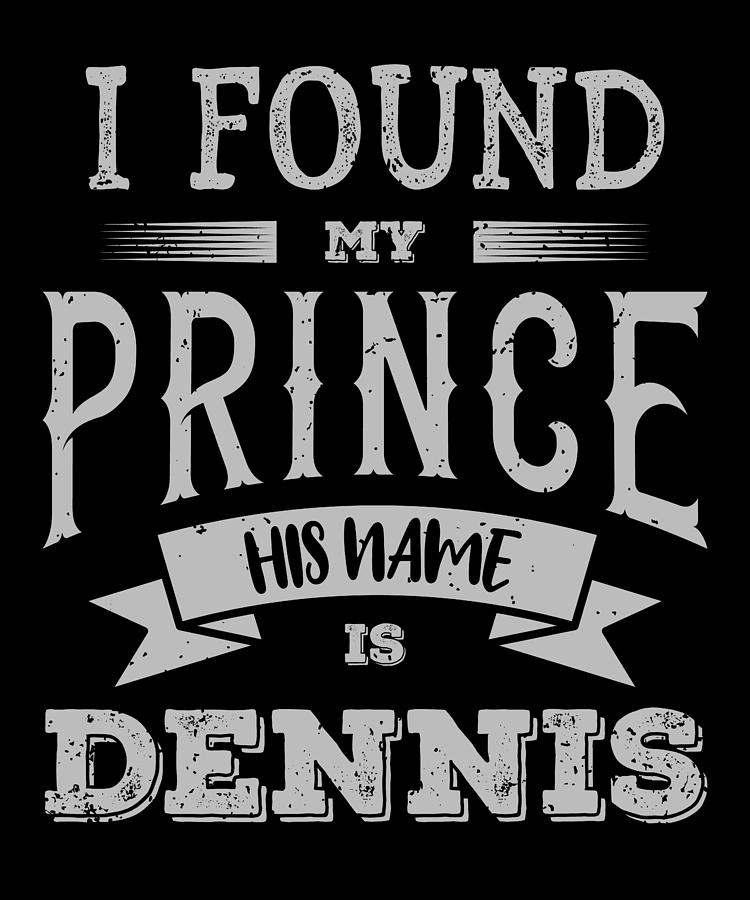 dennis-name-i-found-my-prince-his-name-is-dennis-birthday-gift-digital