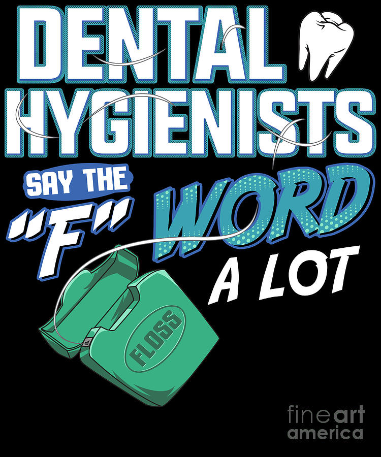 Dental Hygienists Say The F Word Lot Floss Pun Art The Perfect Presents - Fine Art