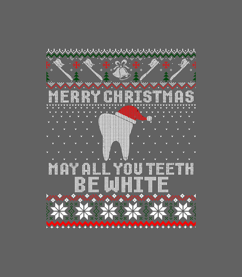 Dental Merry May All You Teeth Be White Ugly For Christmas Present Digital Art By Milow Kadee 4833