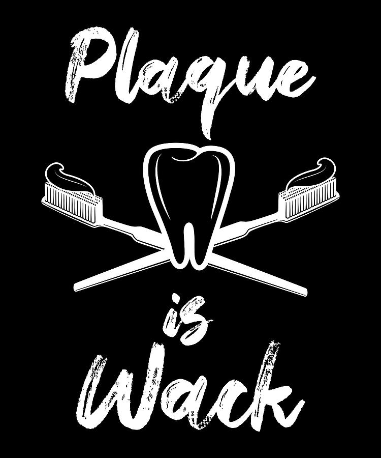 Dentist Plaque is Wack Funny Teeth Gift Digital Art by Philip Anders -  Pixels