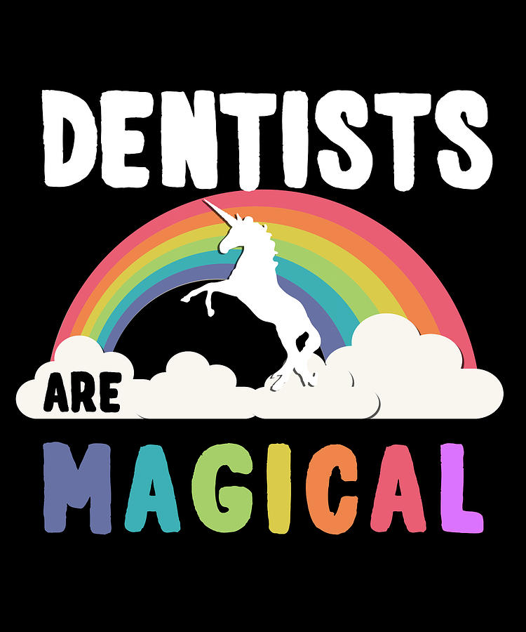 Dentists Are Magical Digital Art by Flippin Sweet Gear