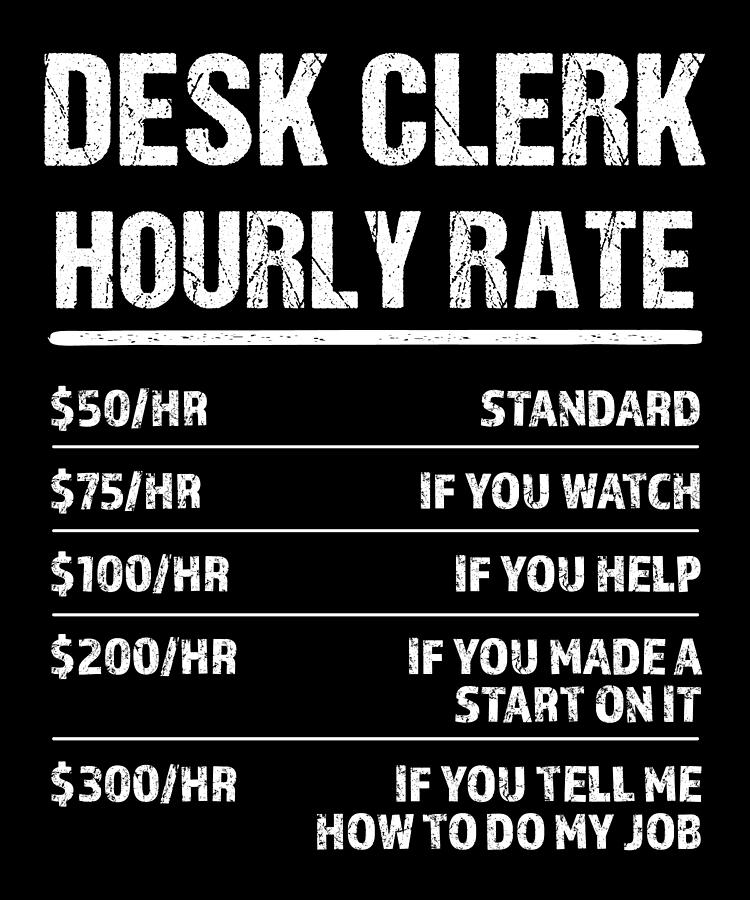 Desk Clerk Hourly Rate Funny Birthday Gift Digital Art by Qwerty