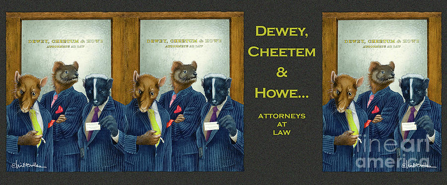Dewey, Cheetem and Howe... Painting by Will Bullas