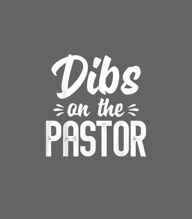 Dibs On The Pastor Cute Pastors Wife Digital Art by Nissin Jasey - Fine ...