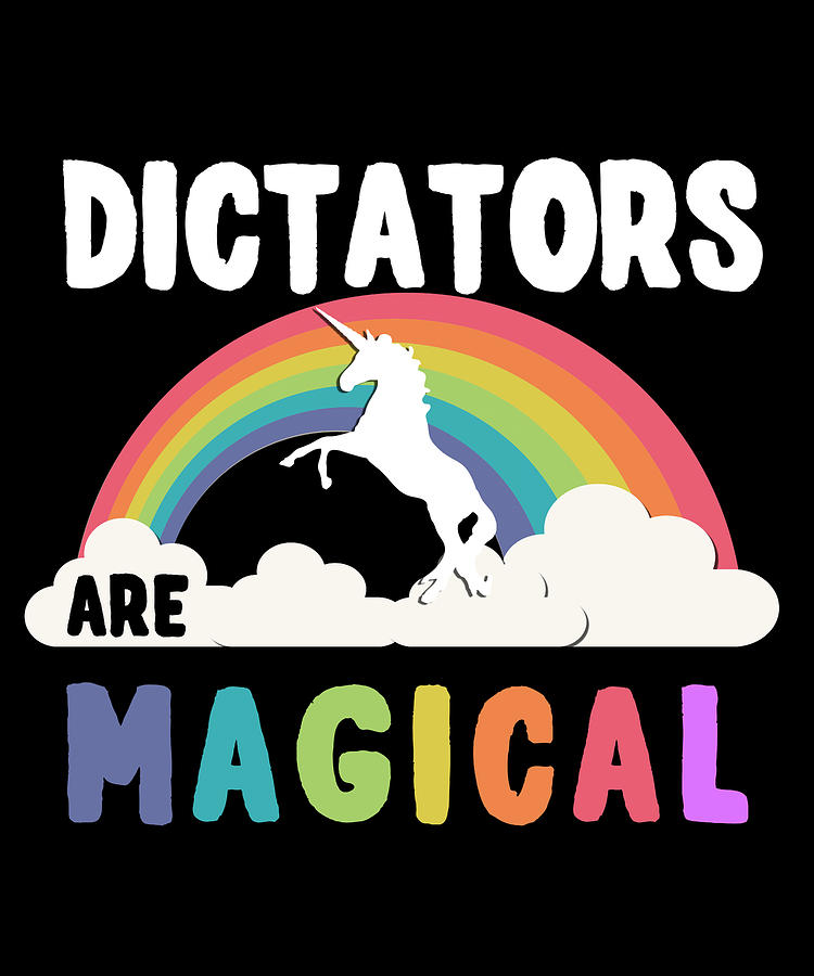 Dictators Are Magical Digital Art by Flippin Sweet Gear Dictators Are Magical Digital Art by Flippin Sweet Gear