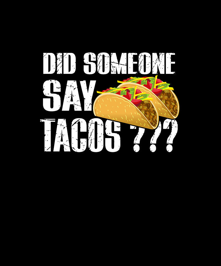 Did Someone Say TACOS Digital Art by Eboni Dabila - Fine Art America