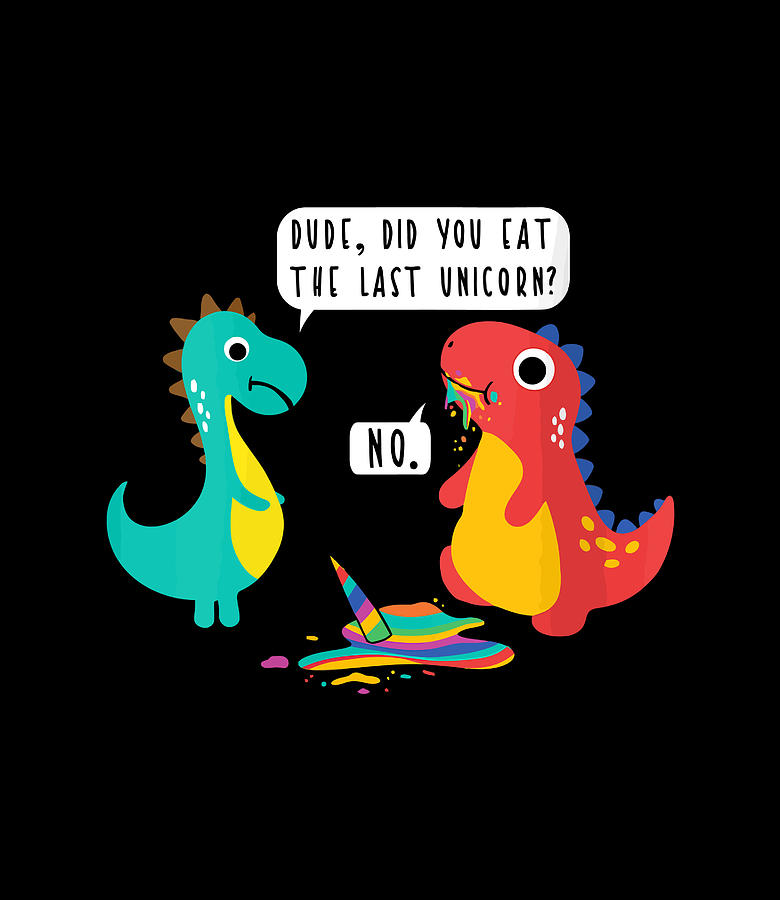 Did You Just Eat The Last Unicorn Funny Dinosaur Joke Digital Art by ...