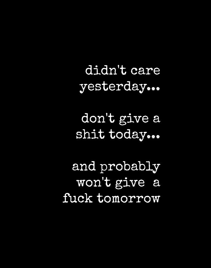 Didn't Care Yesterday, Don't Give A Shit Today Sarcastic Quote Digital 