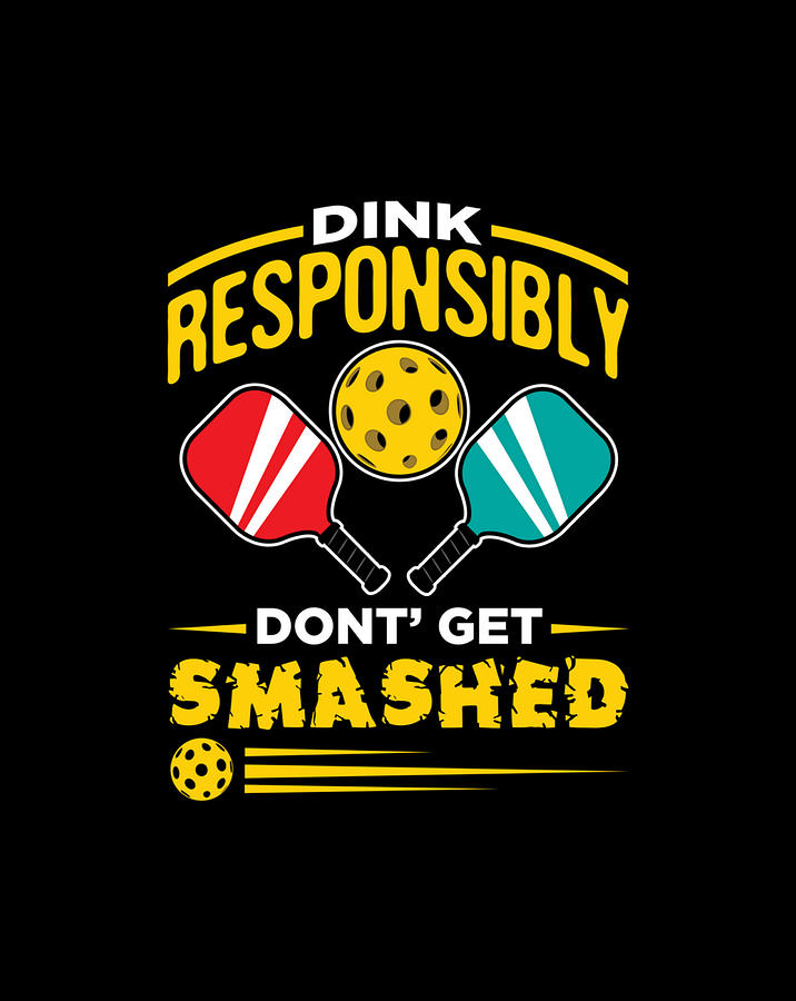 Dink Responsibly Don't Get Smashed Pickleball Player Gift Digital Art ...