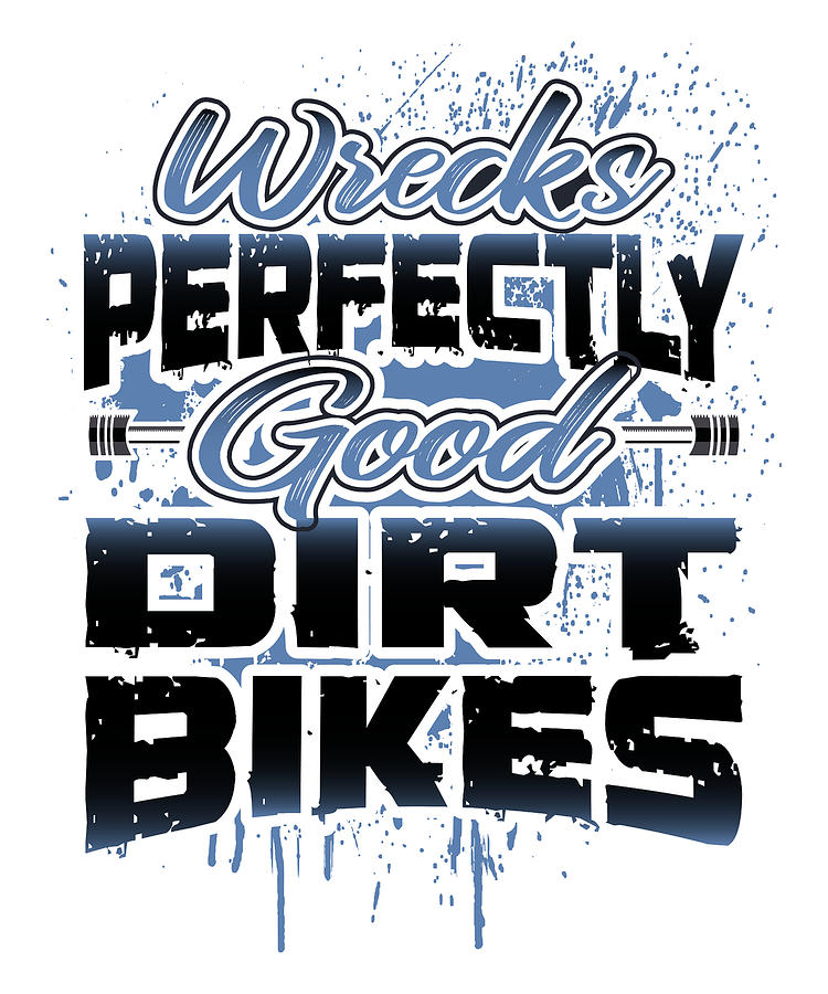 Atv Drawing - Dirt Biker Gift Wrecks Perfectly Good Dirt Bikes Humor by Kanig Designs