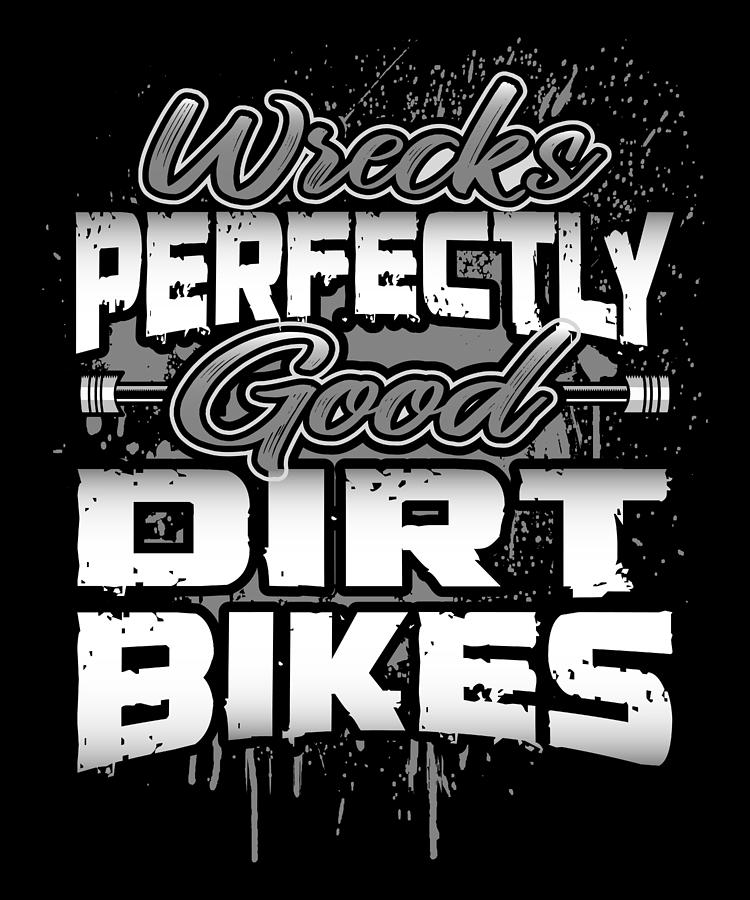 Atv Drawing - Dirt Biker Gift Wrecks Perfectly Good Dirt Bikes by Kanig Designs