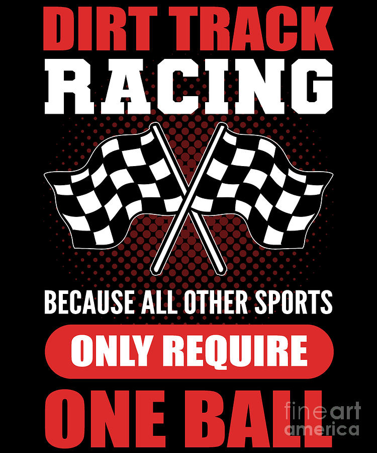 Dirt Track Racing Other Sports Only Require One Ball Digital Art by ...