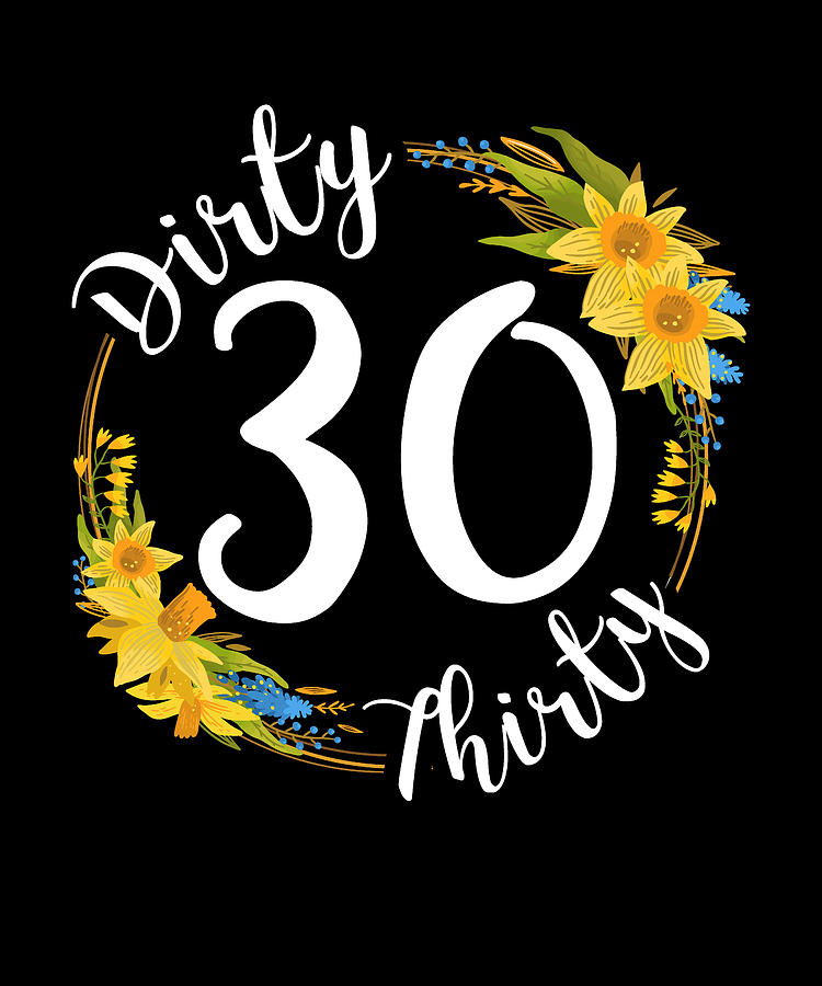 Dirty Thirty 30 birthday dirty 30 for women Digital Art by Bastav Hakim |  Pixels