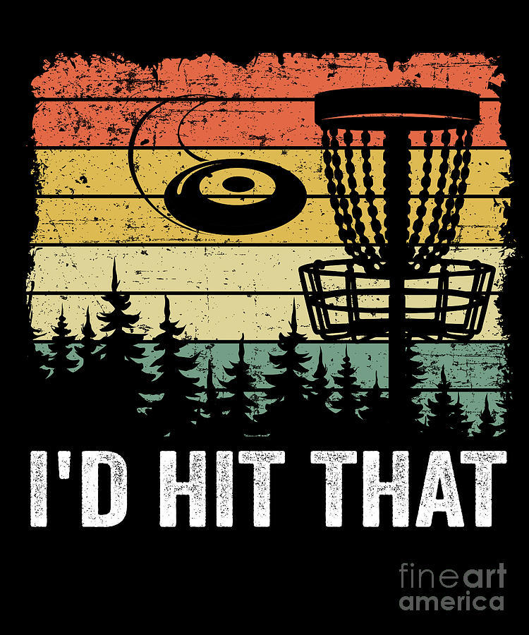 Disc Golf Gift Funny Quotes Id Hit That Vintage Digital Art by Lisa ...