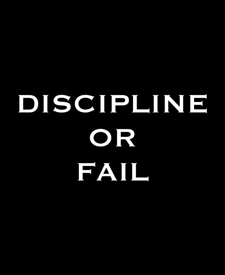 Discipline or fail inspiring quote White Poster Painting by Jake ...