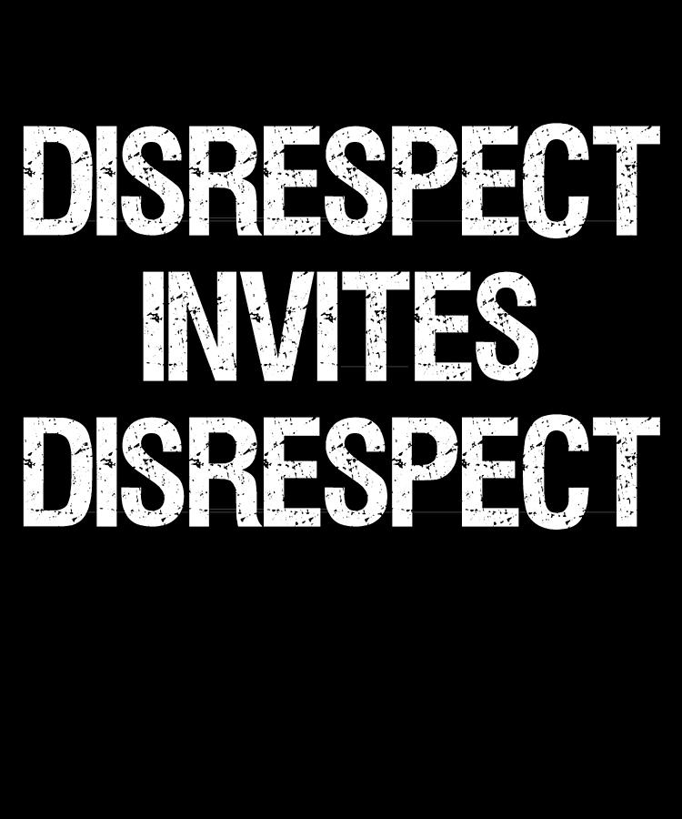 Disrespect Invites Disrespect Digital Art by Flippin Sweet Gear