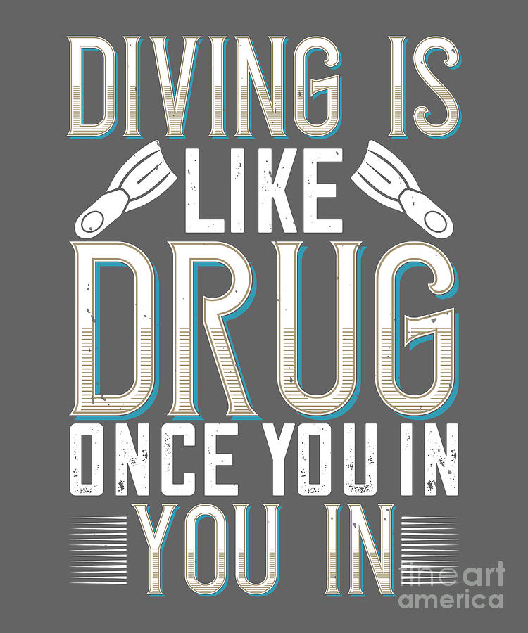 Diver Digital Art - Diver Gift Diving Is Like Drug Once You In You In Diving by Jeff Creation