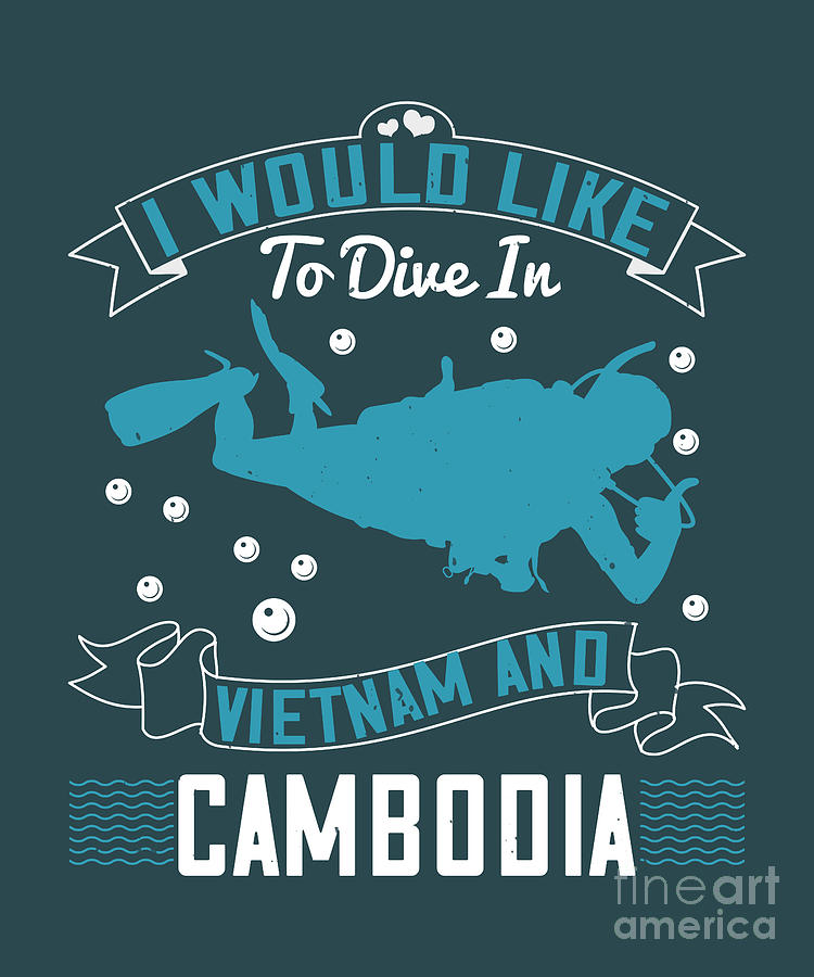 Diver Digital Art - Diver Gift I Would Like To Dive In Vietnam And Cambodia Diving by Jeff Creation