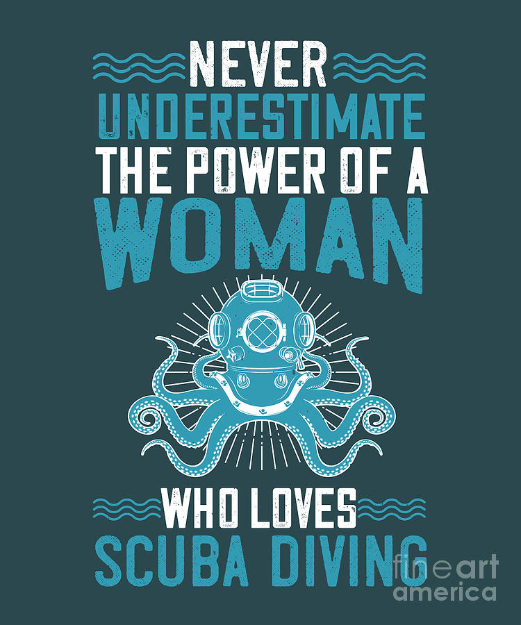 Diver Digital Art - Diver Gift Never Underestimate The Power Of A Woman Who Loves Scuba Diving Diving by Jeff Creation