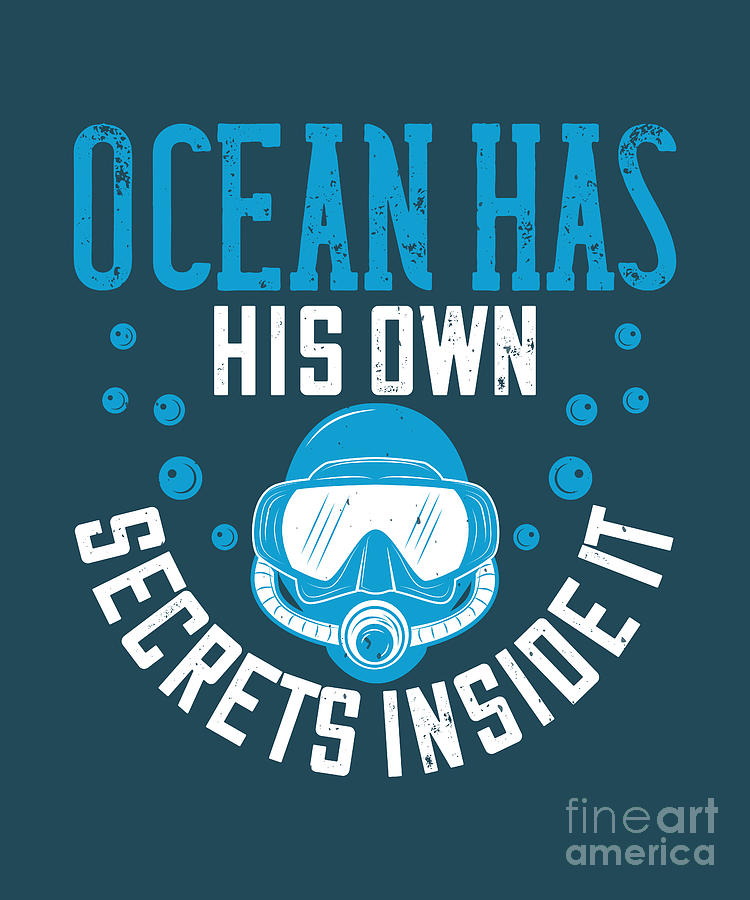 Diver Digital Art - Diver Gift Ocean Has His Own Secrets Inside It Diving by Jeff Creation