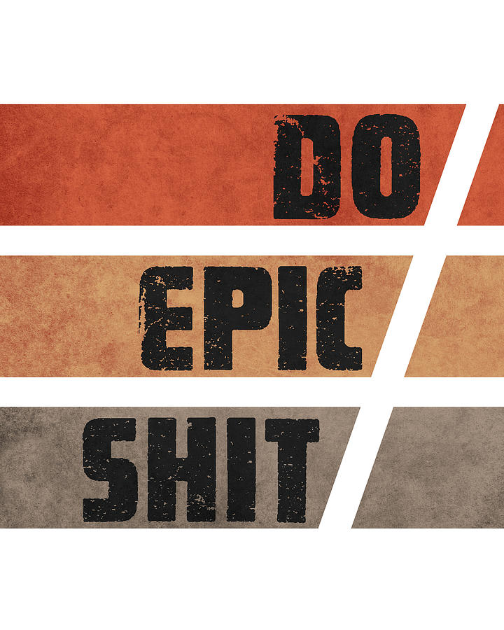 Do Epic Shit - White - Grunge Typography - Minimal Mixed Media