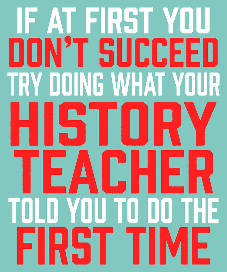 Do It Like History Teacher Told You Poster Painting by Holmes Maria ...