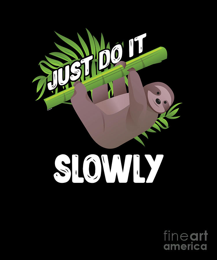 Do It Slowly Funny Sloth Wildlife Animals Forest Nature Zoo Wilderness ...